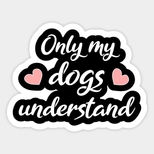 Only My Dogs Understand Sticker